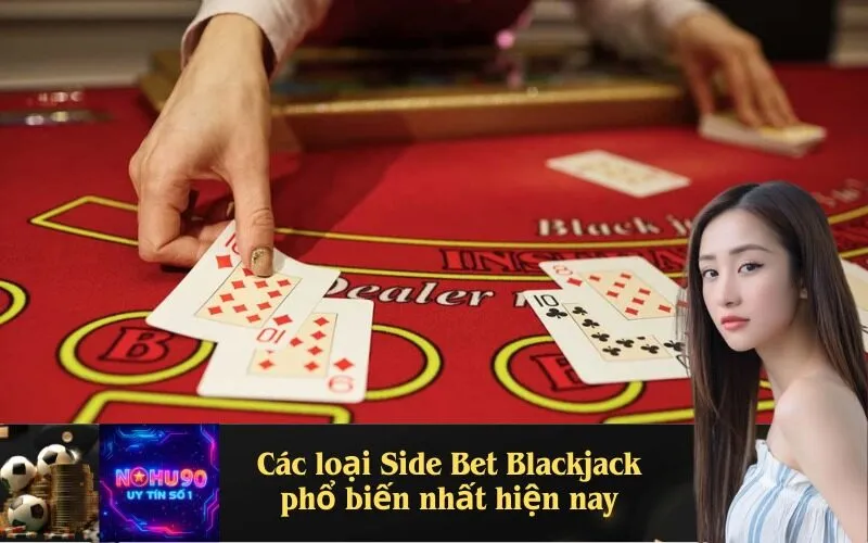 Các loại Side Bet Blackjack phổ biến nhất hiện nay