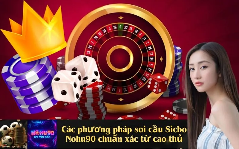 Các phương pháp soi cầu Sicbo Nohu90 chuẩn xác từ cao thủ