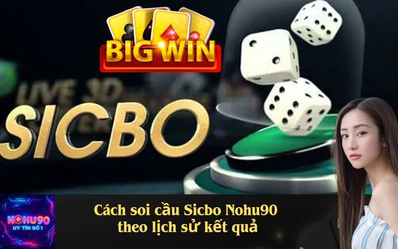 Cách soi cầu Sicbo Nohu90 theo lịch sử kết quả