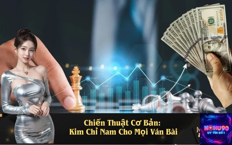 Chiến Thuật Cơ Bản: Kim Chỉ Nam Cho Mọi Ván Bài