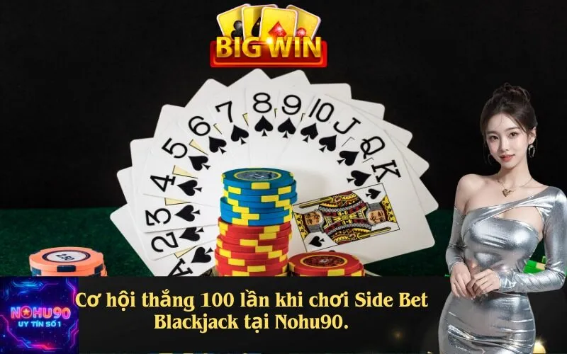 Cơ hội thắng 100 lần khi chơi Side Bet Blackjack tại Nohu90.