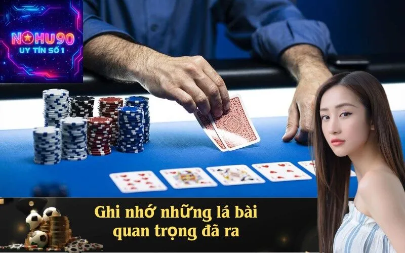 Ghi nhớ những lá bài quan trọng đã ra