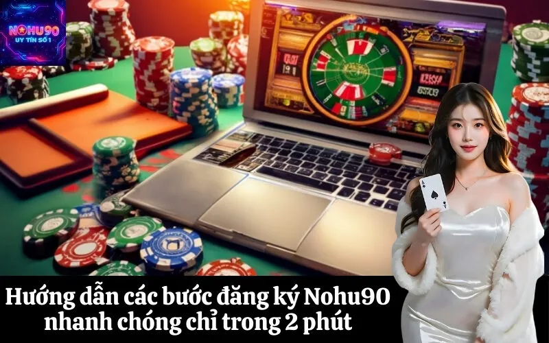 Hướng dẫn các bước đăng ký Nohu90 nhanh chóng chỉ trong 2 phút