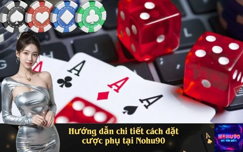 Hướng dẫn chi tiết cách đặt cược phụ tại Nohu90