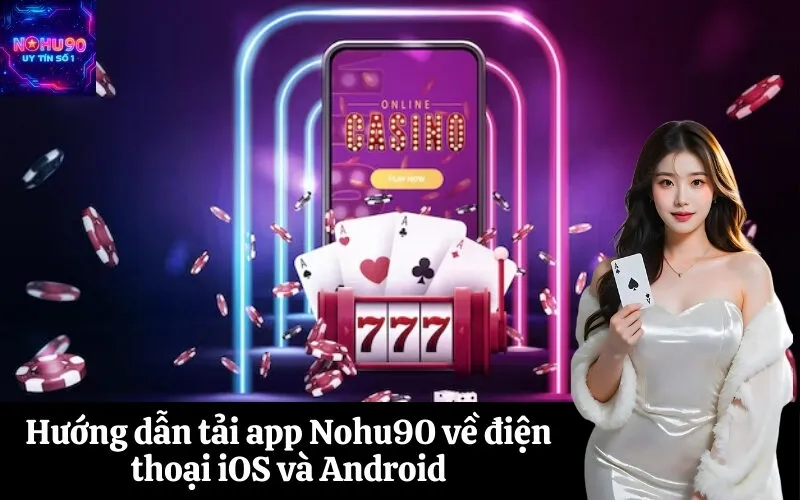 Hướng dẫn tải app Nohu90 về điện thoại iOS và Android