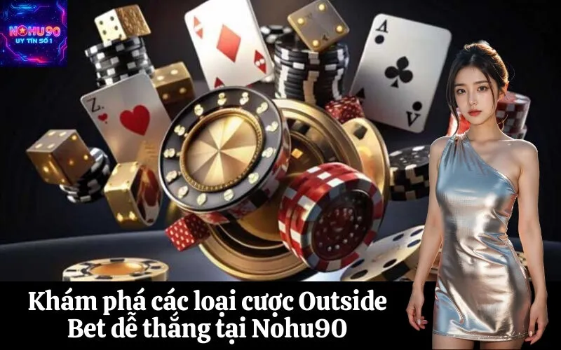 Khám phá các loại cược Outside Bet dễ thắng tại Nohu90