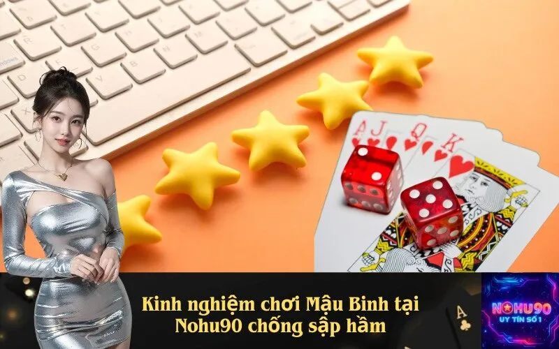 Kinh nghiệm chơi Mậu Binh tại Nohu90 chống sập hầm