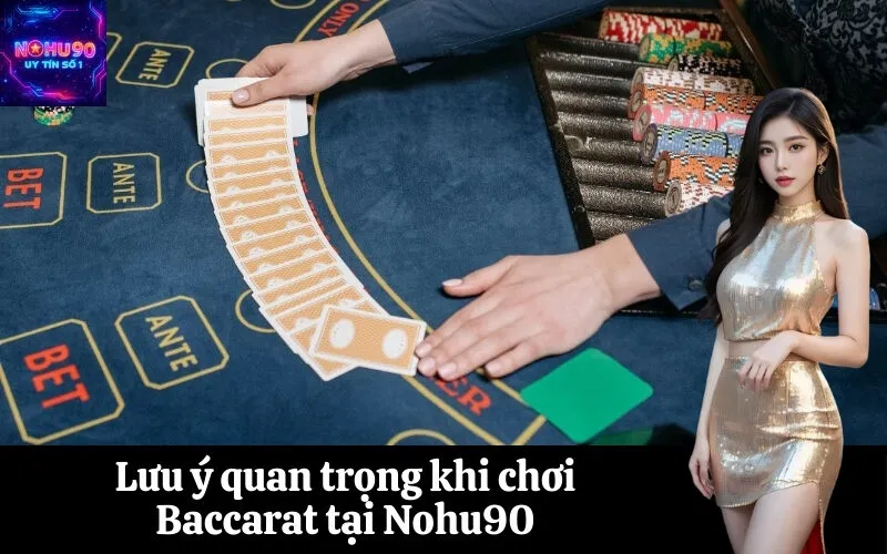 Lưu ý quan trọng khi chơi Baccarat tại Nohu90