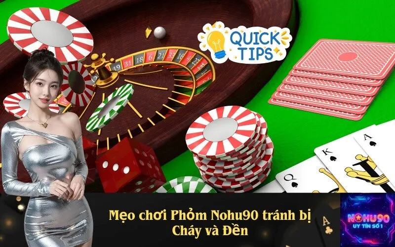 Mẹo chơi Phỏm Nohu90 tránh bị Cháy và Đền