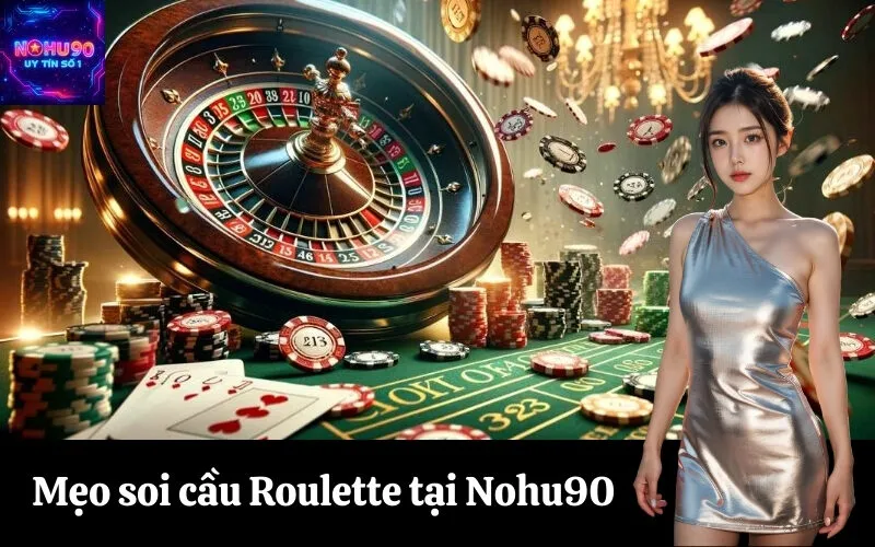 Mẹo soi cầu Roulette tại Nohu90