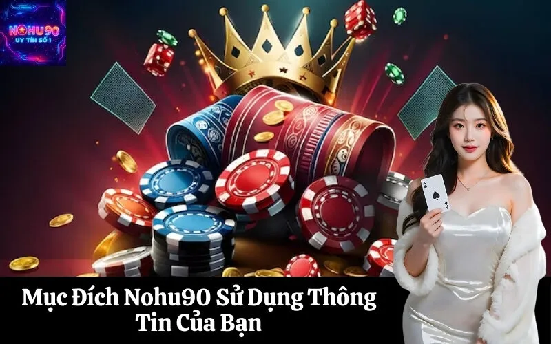 Mục Đích Nohu90 Sử Dụng Thông Tin Của Bạn
