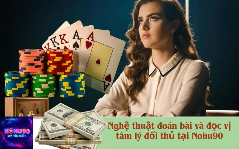 Nghệ thuật đoán bài và đọc vị tâm lý đối thủ khi chơi mậu binh