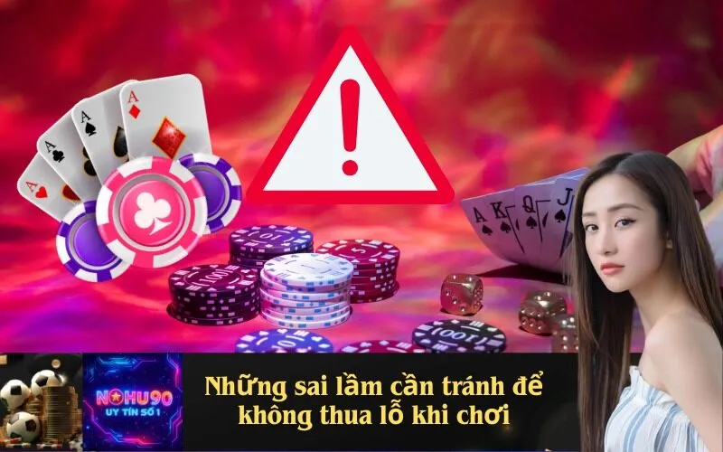 Những sai lầm cần tránh để không thua lỗ khi chơi