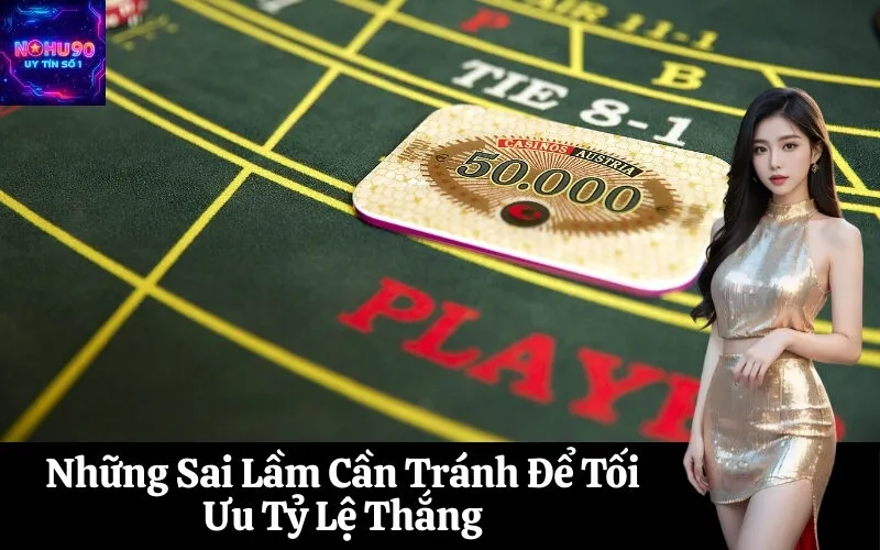 Những Sai Lầm Cần Tránh Để Tối Ưu Tỷ Lệ Thắng