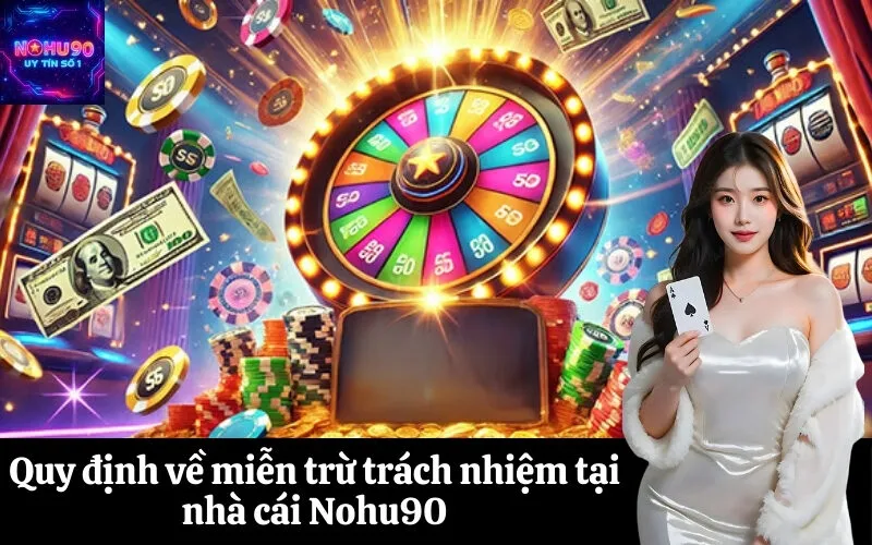 Quy định về miễn trừ trách nhiệm tại nhà cái Nohu90