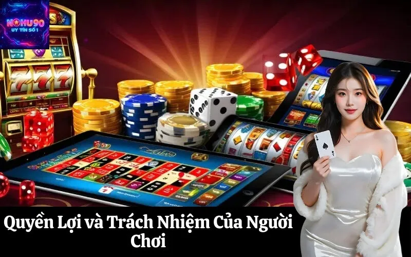 Quyền Lợi và Trách Nhiệm Của Người Chơi
