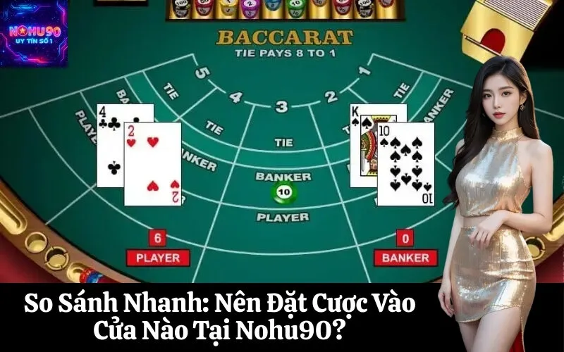 So Sánh Nhanh Nên Đặt Cược Vào Cửa Nào Tại Nohu90