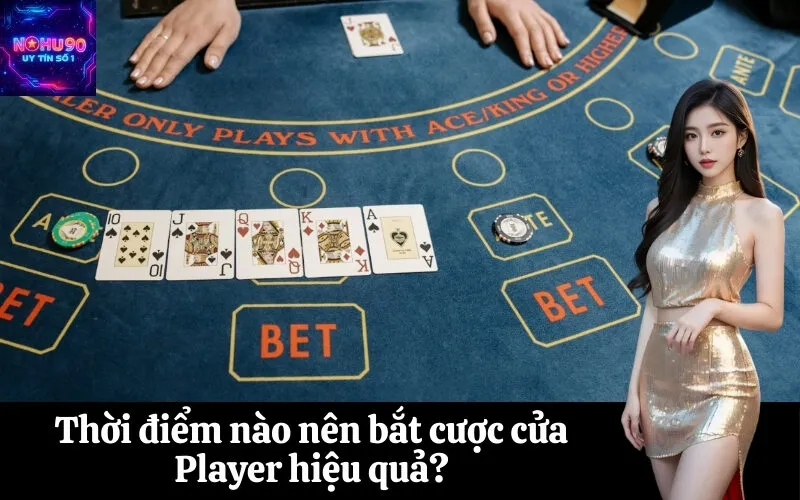 Thời điểm nào nên bắt cược cửa Player hiệu quả