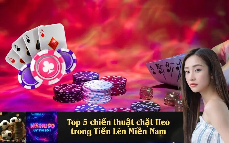 Top 5 chiến thuật chặt Heo trong Tiến Lên Miền Nam